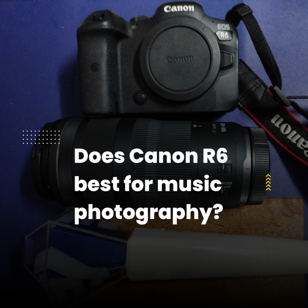 Camera Review | Does Canon EOS R6 best for music photography?